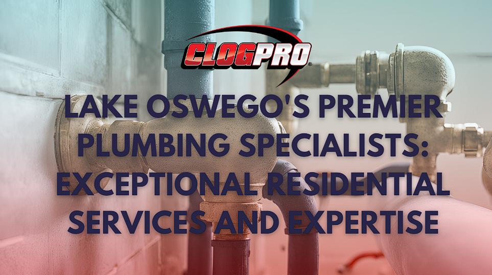 Lake Oswego's Premier Plumbing Specialists