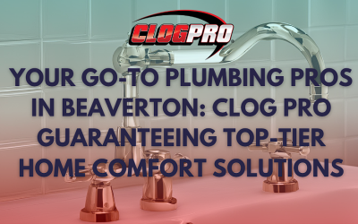 Your Go-To Plumbing Pros in Beaverton: Clog Pro Guaranteeing Top-Tier Home Comfort Solutions